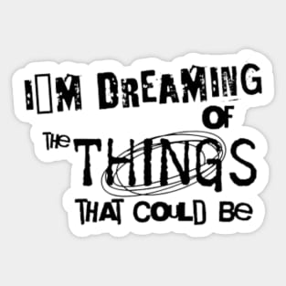 I´m dreaming of the things that could be Sticker